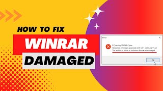 How to Fix "The Archive is Either Unknown or Damaged" Error in WinRAR