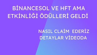 DAHA ÖNCE KATILDIĞIMIZ BİNANCE HFT VE SOL AMA ETKİNLİĞİ ÖDÜL CLAİM ETME