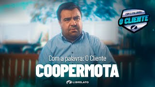 Com a palavra: O Cliente - COOPERMOTA