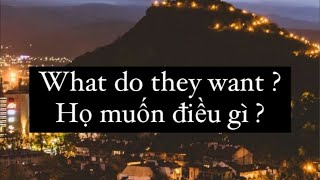 Họ muốn điều gì ? What do they want