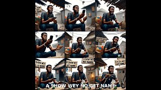 The Best Nigerian YouTube Audio-Series is Here - Episode 1: "The Show Wey No Get Name"