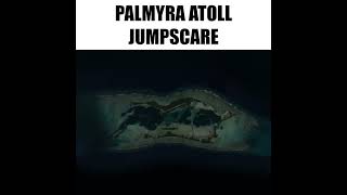 Palmyra Atoll jumpscare