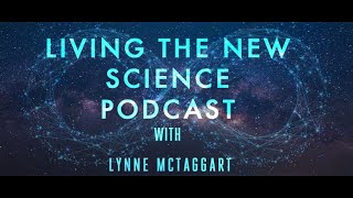 Living the New Science podcast with Lynne McTaggart