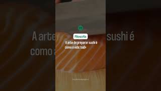 Preparar sushi é uma arte que nos ensina sobre a vida: cada detalhe conta e a paciência é essencial.