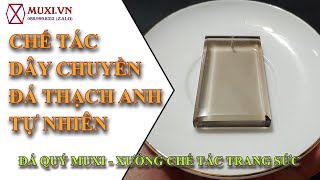 [Dạy mài đá quý] Chế tác dây chuyền thạch anh khói tự nhiên cho nam