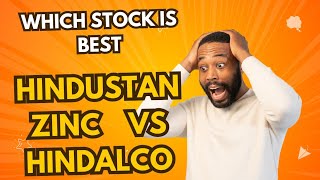 Hindustan Zinc or Hindalco: The Best Investment Stock for 2024?