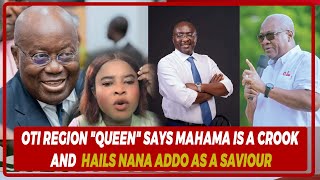 Oti Region "Queen" Says Mahama Is A Crook And  Hails Nana Addo As A Saviour!