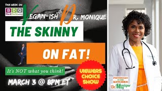 The Skinny on Fats (and how to reduce it) - Vegan-ish Show with Dr. Monique May