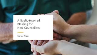 A Gaelic inspired blessing for new counsellors