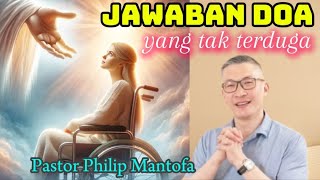 JAWABAN DOA YANG TAK TERDUGA - Pastor Philip Mantofa