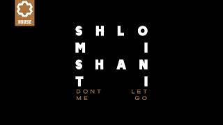 Shlomi Shanti - Don't Let Me Go [Joy House]