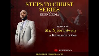 Steps To Christ - EP 10 || A Knowledge of God