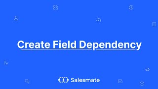 Creating Field Dependency - Salesmate