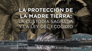 Acto en la COP26: La Protección de la Madre Tierra: la Custodia Sagrada y la Ley del Ecocidio