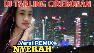 DJ TARLING REMIX CIREBONAN | NYERAH | DIAN ANIC @diaryhijrah_17