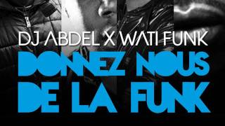 Dj Abdel - Donnez Nous de la Funk Feat. Wati Funk