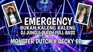 EMERGENCY BUKAN KALENG KALENG DJ JUNGLE DUTCH FULL BASS 2021 MONSTER DUTCH X DECKY EP