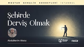 Mostar Gençlik Sohbetleri-2 | Şehirde Derviş Olmak - Abdülkerim Aksoy