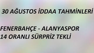 30 Ağustos İddaa Tahminleri | Fenerbahçe-Alanyaspor | 14 Oranlı Sürpriz Tekli