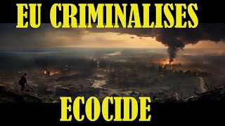 EU criminalises environmental damage ‘comparable to ecocide’, Putin will pay his bill