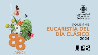 Solemne Eucaristía del Día Clásico | Semana Bolivariana 88 años UPB 2024