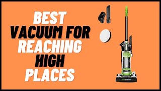 4 Best Vacuums For Reaching High Places for 2022