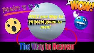 Psalm 12 13 14 and The Way to Heaven