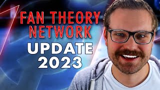 Fan Theory Network Update 2023