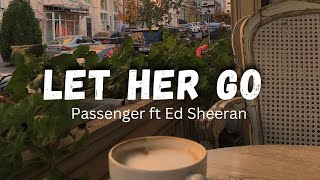 "LET HER GO BY" Passenger Ft Ed Sheeran lyrics video| pop princess official.