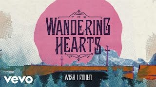 The Wandering Hearts - Wish I Could