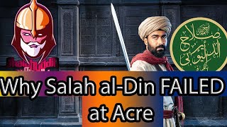 Why Salah u Din FAILED at Acre - Real Reason REVEALED! the Salah - u - Din Ayubi