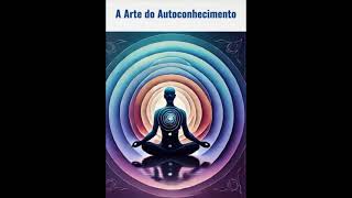 A Arte do Autoconhecimento ( Audiobook )