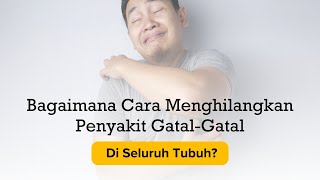 Bagaimana Cara Menghilangkan Penyakit Gatal-Gatal Di Seluruh Tubuh?