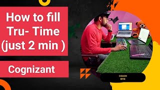 how to fill tru time || how to fill trutime in cognizant for freshers