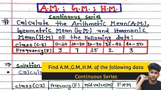 Arithmetic Mean (A.M), Geometric Mean (G.M), Harmonic Mean (H.M) for Continuous Series | Statistics