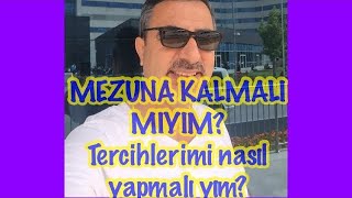 MEZUNA KALMALI MIYIM?/TERCİHLERİMİ NASIL YAPILMALI YIM?