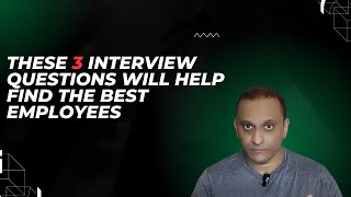 These 3 interview questions will help you hire the best employees!