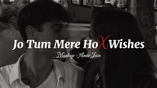 Jo Tum Mere Ho X Wishes ♥️ | O Re Piya | Lyrical Mashup - Anuv Jain