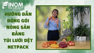 HƯỚNG DẪN ĐÓNG GÓI NÔNG SẢN BẰNG TÚI LƯỚI DỆT NETPACK