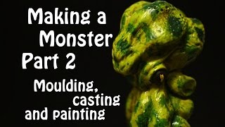 Making a Monster Part 2 - Moulding, Casting and Painting