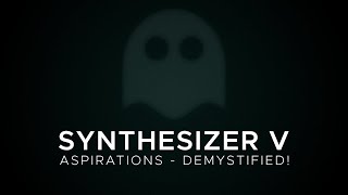 Synthesizer V -  Aspirations Demystified