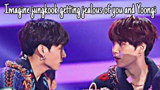 Imagine Jungkook getting jealous of you and Yoongi part 1!