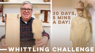 30 Day Whittling Challenge – Carving a WW1 Soldier in Five Minute Increments