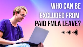 Who Can Be Excluded from Paid FMLA Leave?