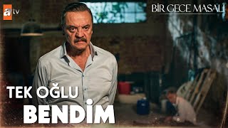 ''Benim babamın senin gibi kaç çocuğu vardır...''- Bir Gece Masalı 8. Bölüm