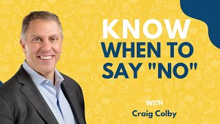 Setting Boundaries During The Sales Cycle By Knowing When to Say No | Craig Colby