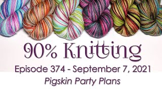 90% Knitting - Episode 374 - Pigskin Party Plans