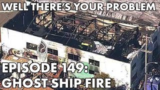 Well There's Your Problem | Episode 149: Ghost Ship Fire