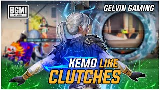 CLUTCHES LIKE @Kemo.. | KEMO LIKE CLUTCHES | BGMI | GELVIN GAMING