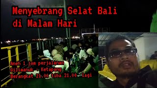 MENCEKAM, BEGINILAH SUASANA MENYEBRANG SELAT BALI DI MALAM HARI